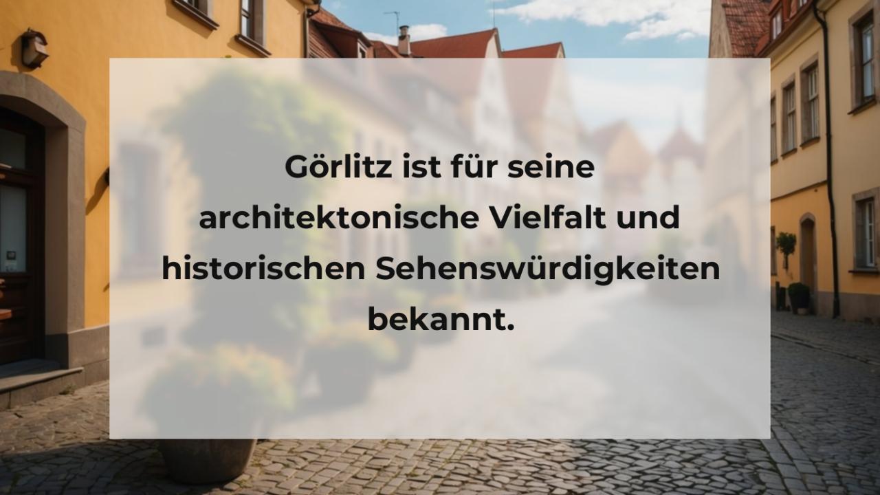 Görlitz ist für seine architektonische Vielfalt und historischen Sehenswürdigkeiten bekannt.