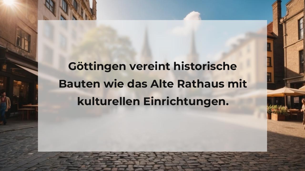 Göttingen vereint historische Bauten wie das Alte Rathaus mit kulturellen Einrichtungen.