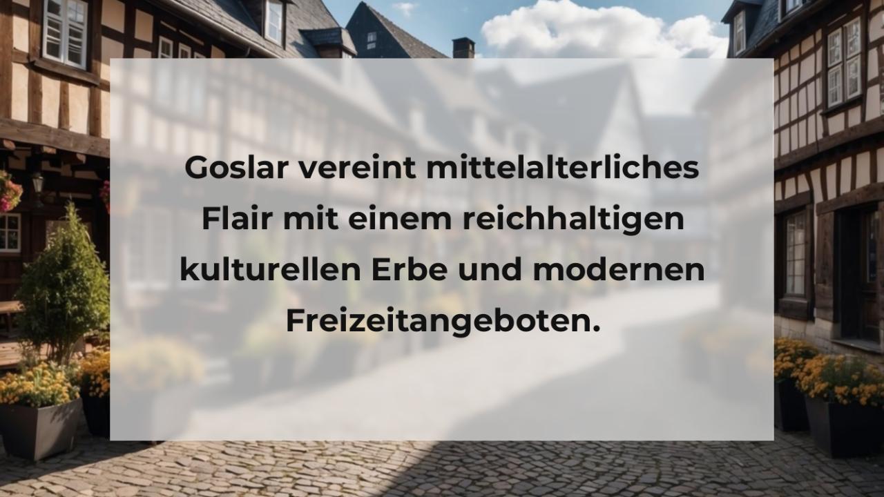 Goslar vereint mittelalterliches Flair mit einem reichhaltigen kulturellen Erbe und modernen Freizeitangeboten.