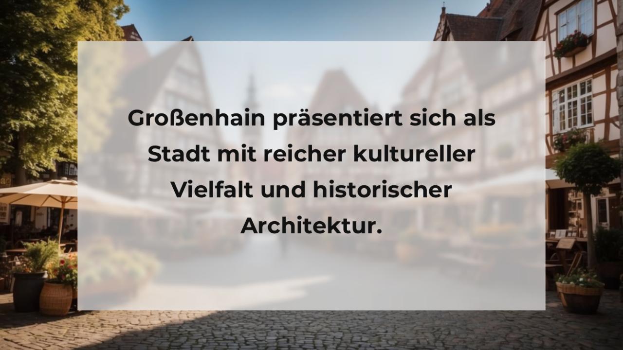 Großenhain präsentiert sich als Stadt mit reicher kultureller Vielfalt und historischer Architektur.