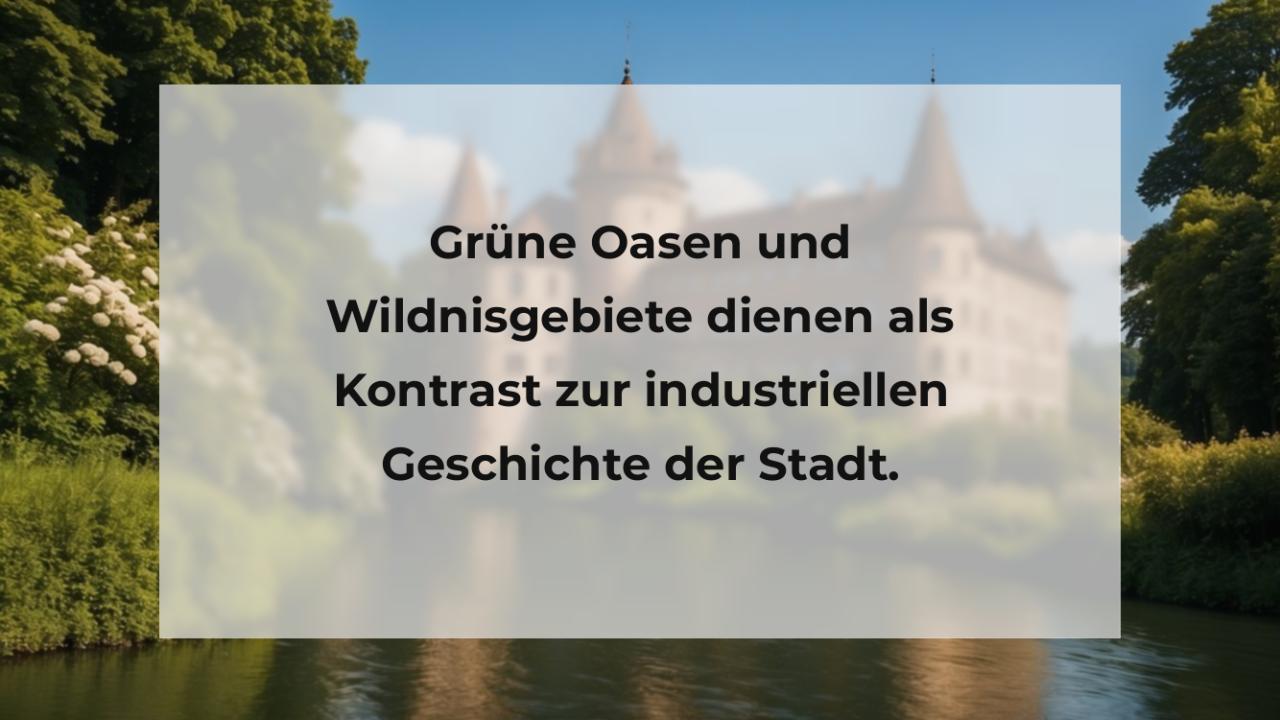 Grüne Oasen und Wildnisgebiete dienen als Kontrast zur industriellen Geschichte der Stadt.