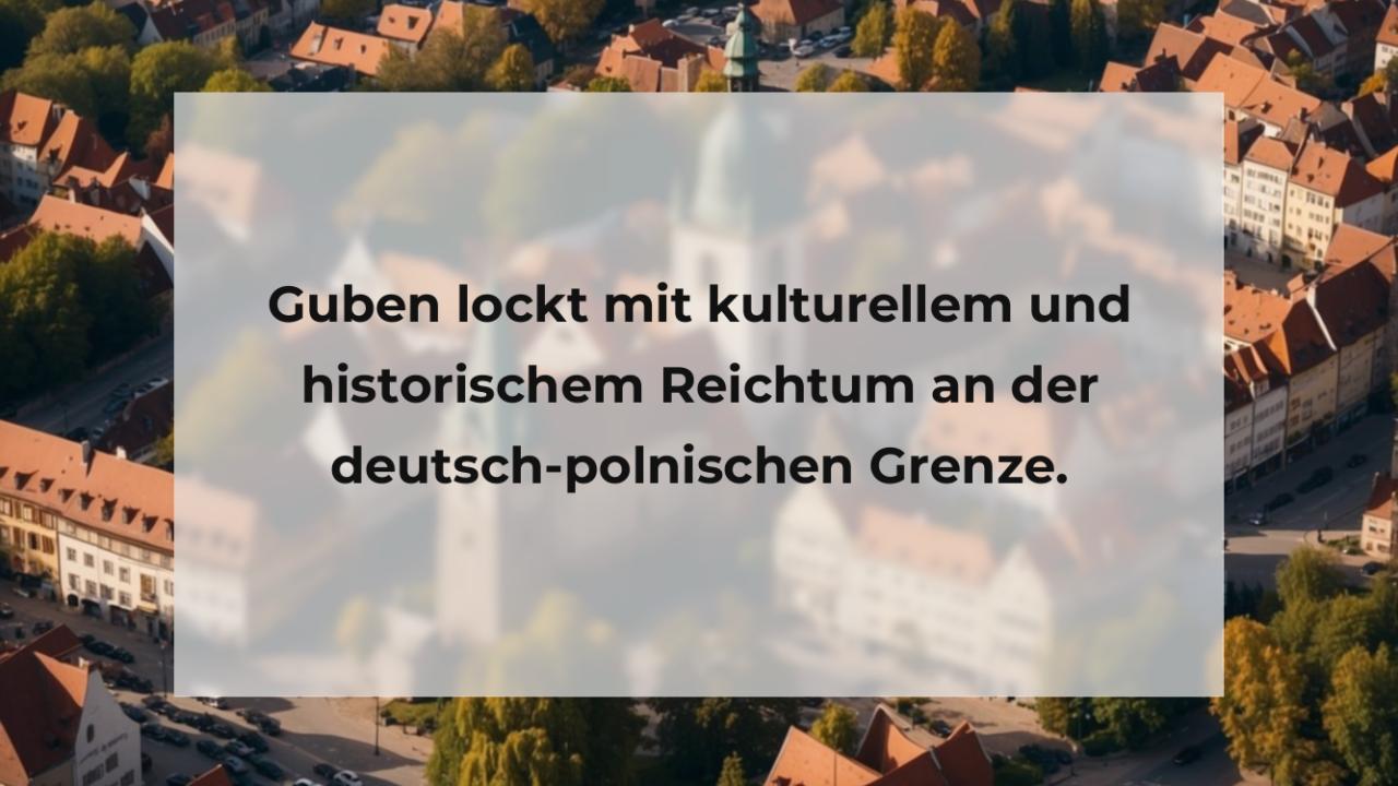 Guben lockt mit kulturellem und historischem Reichtum an der deutsch-polnischen Grenze.