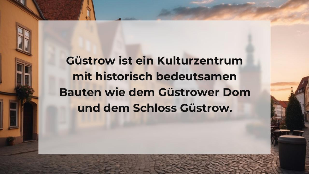 Güstrow ist ein Kulturzentrum mit historisch bedeutsamen Bauten wie dem Güstrower Dom und dem Schloss Güstrow.