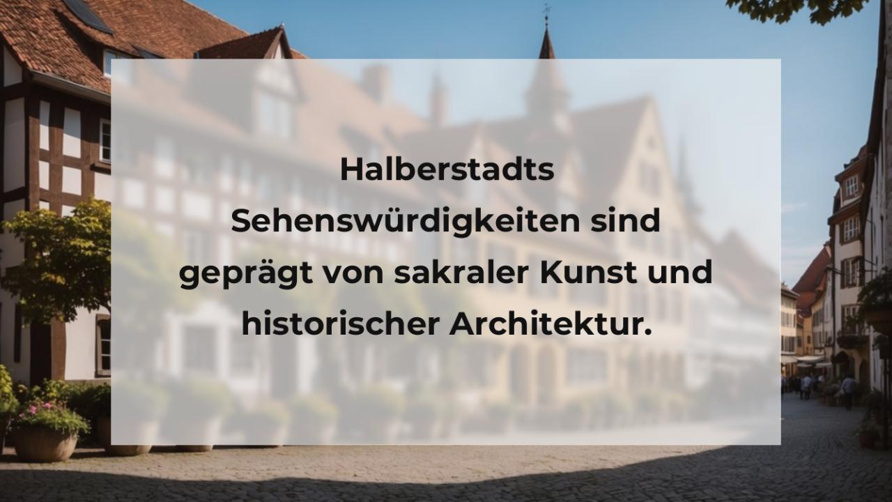 Halberstadts Sehenswürdigkeiten sind geprägt von sakraler Kunst und historischer Architektur.