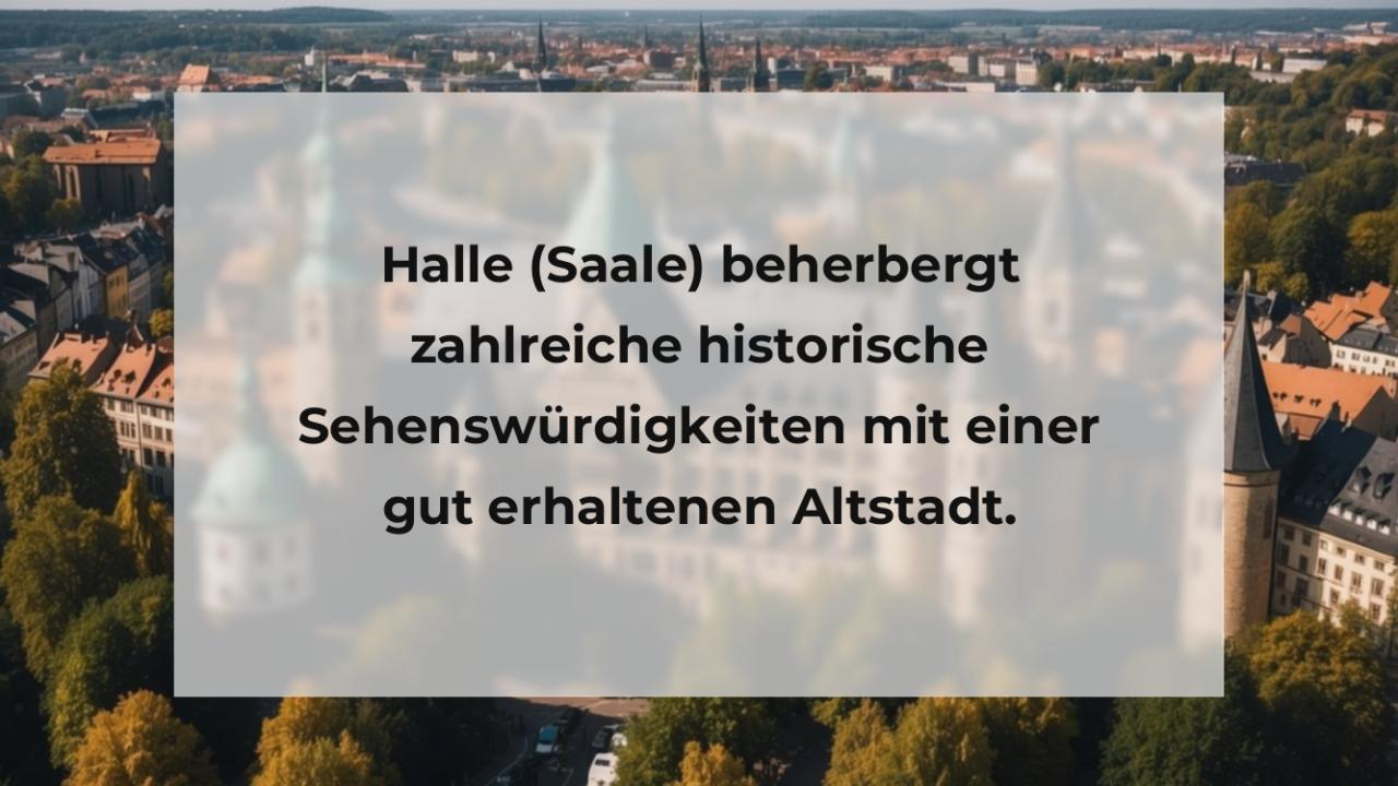 Halle (Saale) beherbergt zahlreiche historische Sehenswürdigkeiten mit einer gut erhaltenen Altstadt.