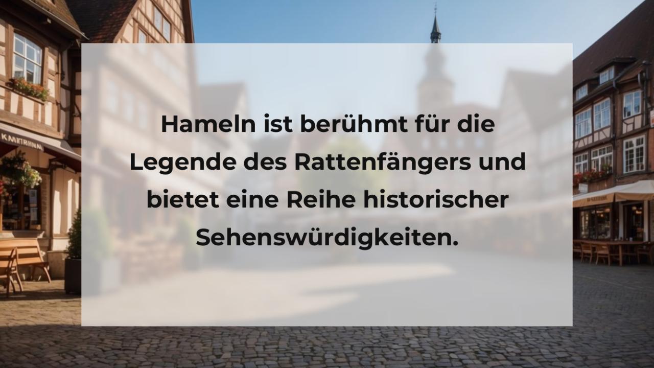 Hameln ist berühmt für die Legende des Rattenfängers und bietet eine Reihe historischer Sehenswürdigkeiten.