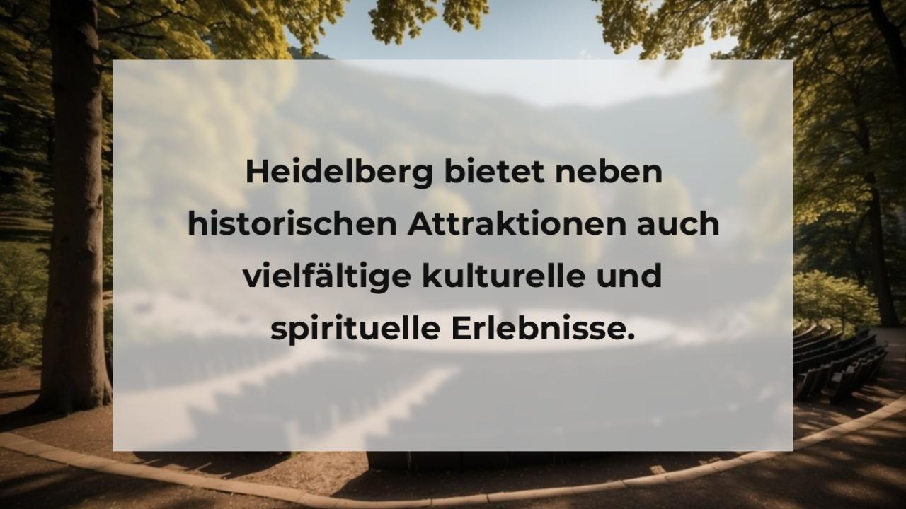 Heidelberg bietet neben historischen Attraktionen auch vielfältige kulturelle und spirituelle Erlebnisse.