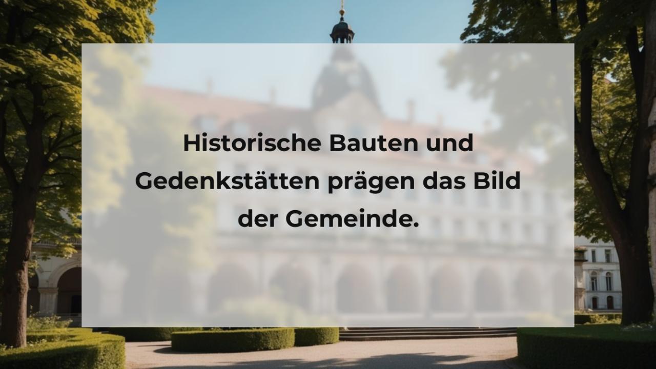 Historische Bauten und Gedenkstätten prägen das Bild der Gemeinde.