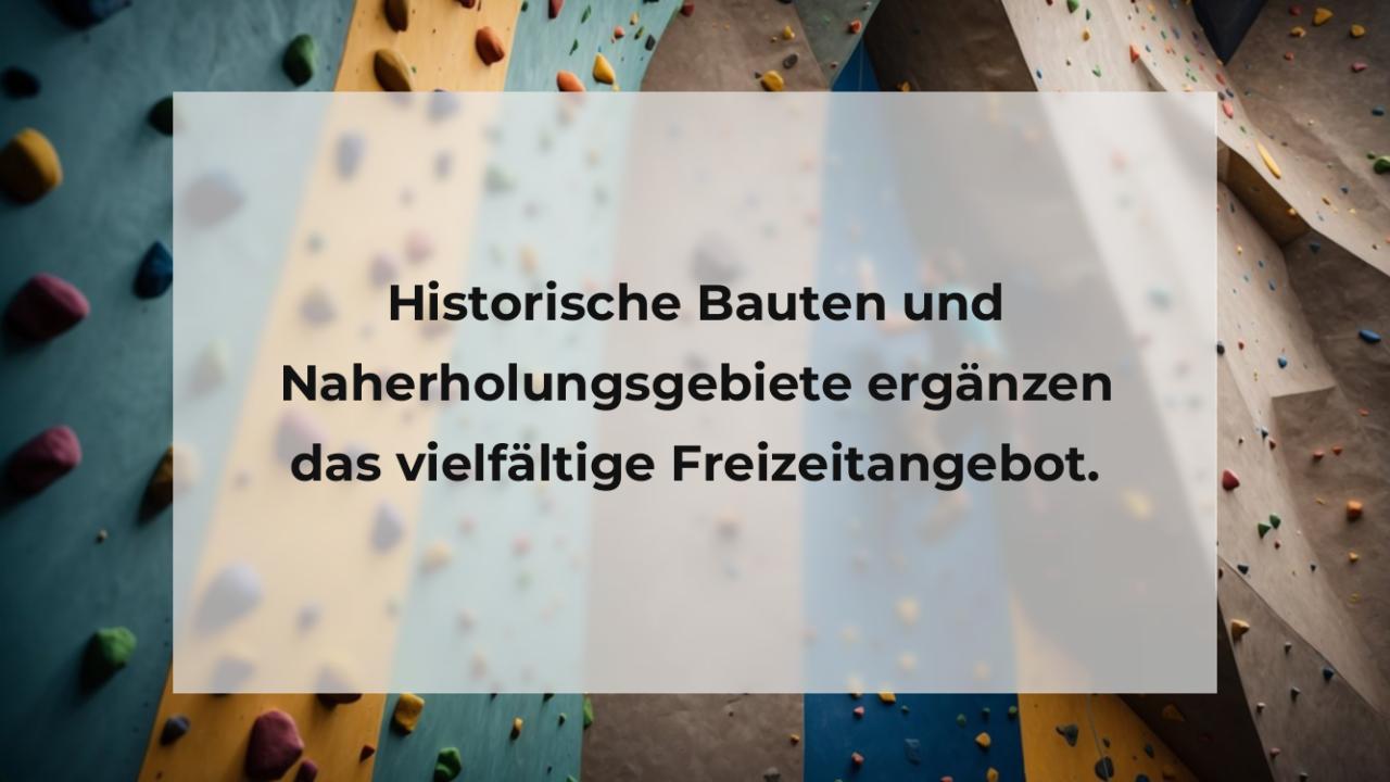 Historische Bauten und Naherholungsgebiete ergänzen das vielfältige Freizeitangebot.