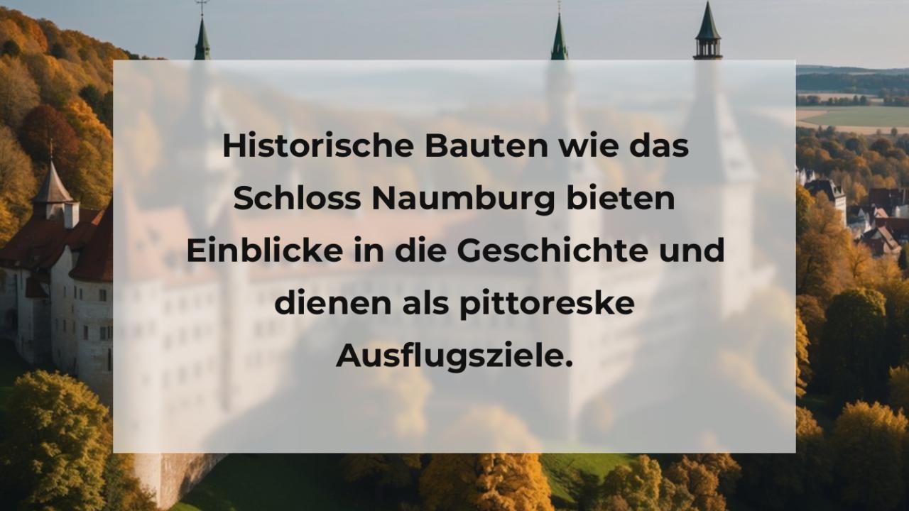Historische Bauten wie das Schloss Naumburg bieten Einblicke in die Geschichte und dienen als pittoreske Ausflugsziele.