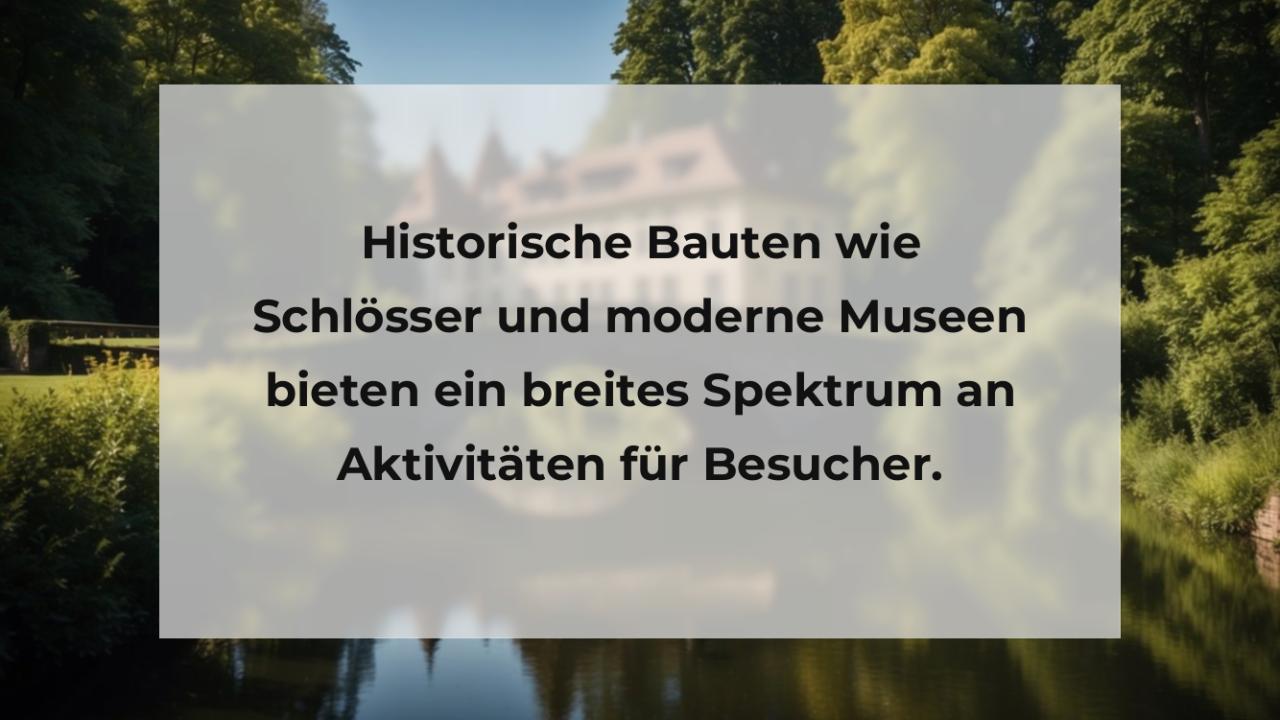 Historische Bauten wie Schlösser und moderne Museen bieten ein breites Spektrum an Aktivitäten für Besucher.