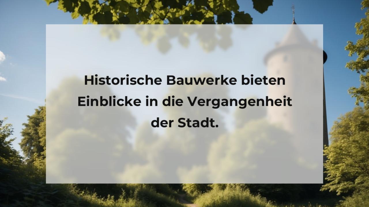 Historische Bauwerke bieten Einblicke in die Vergangenheit der Stadt.