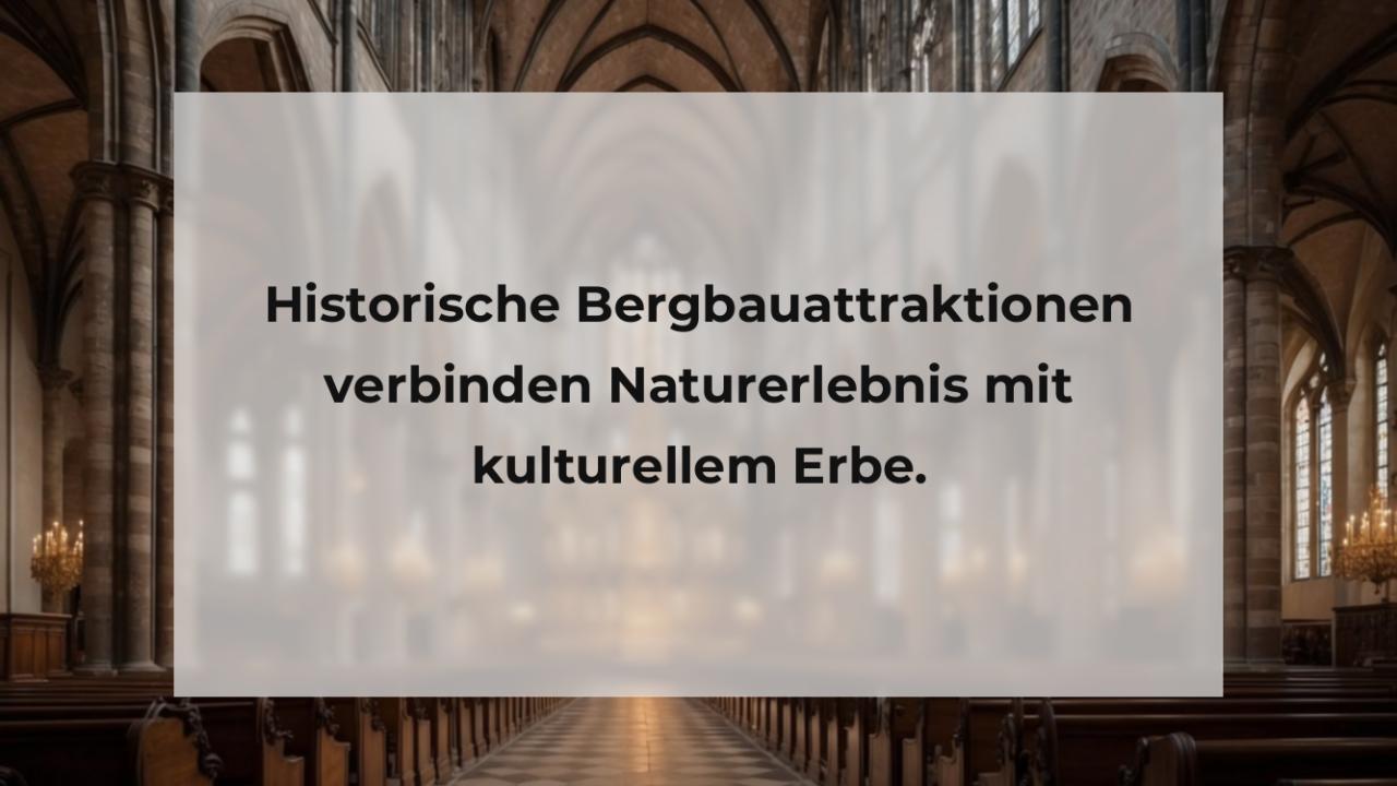 Historische Bergbauattraktionen verbinden Naturerlebnis mit kulturellem Erbe.