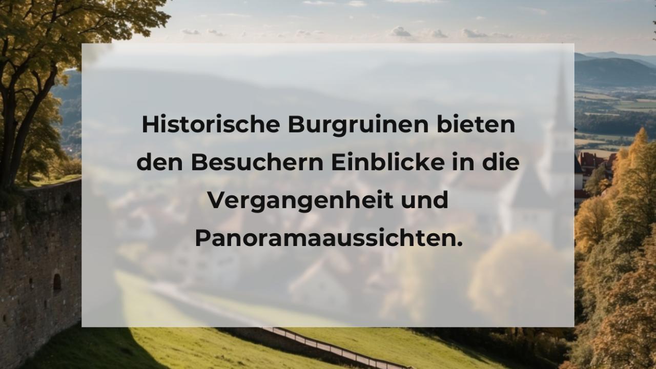 Historische Burgruinen bieten den Besuchern Einblicke in die Vergangenheit und Panoramaaussichten.