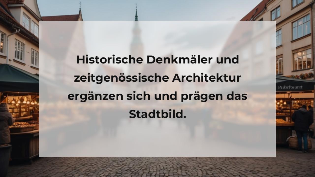 Historische Denkmäler und zeitgenössische Architektur ergänzen sich und prägen das Stadtbild.