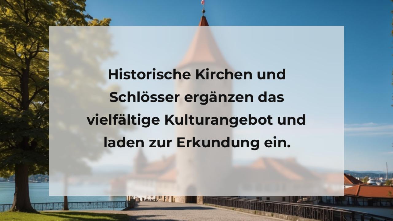 Historische Kirchen und Schlösser ergänzen das vielfältige Kulturangebot und laden zur Erkundung ein.