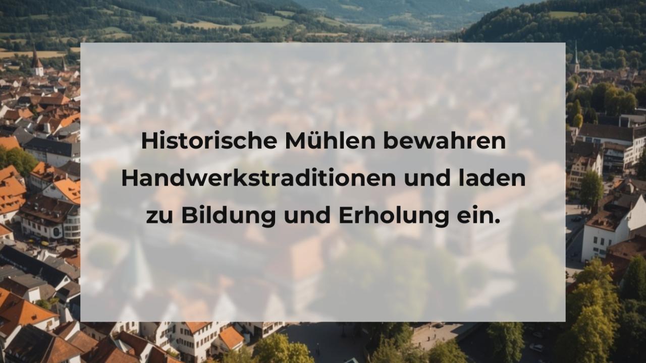 Historische Mühlen bewahren Handwerkstraditionen und laden zu Bildung und Erholung ein.