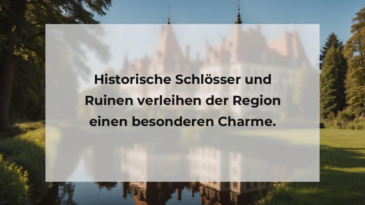 Historische Schlösser und Ruinen verleihen der Region einen besonderen Charme.