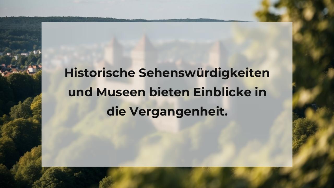 Historische Sehenswürdigkeiten und Museen bieten Einblicke in die Vergangenheit.