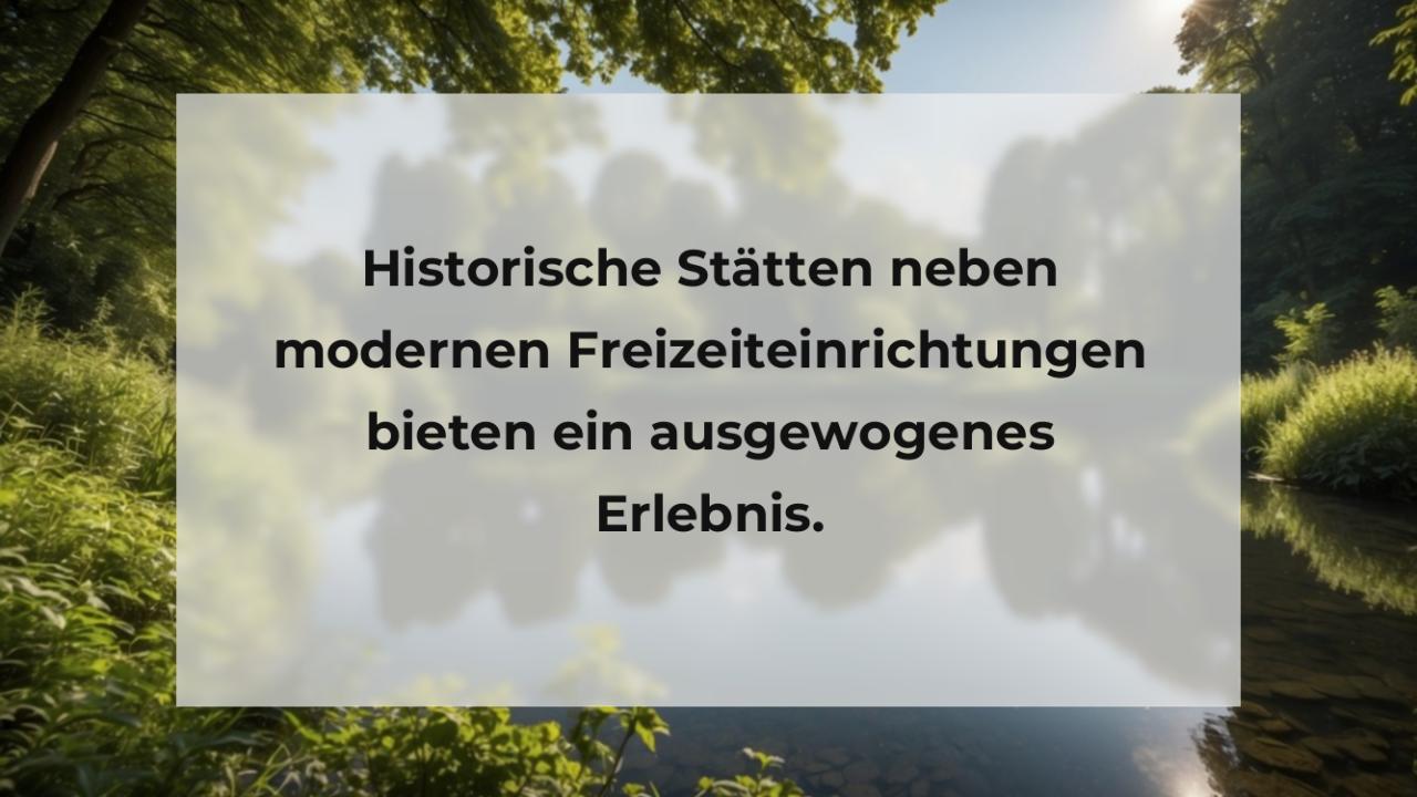 Historische Stätten neben modernen Freizeiteinrichtungen bieten ein ausgewogenes Erlebnis.