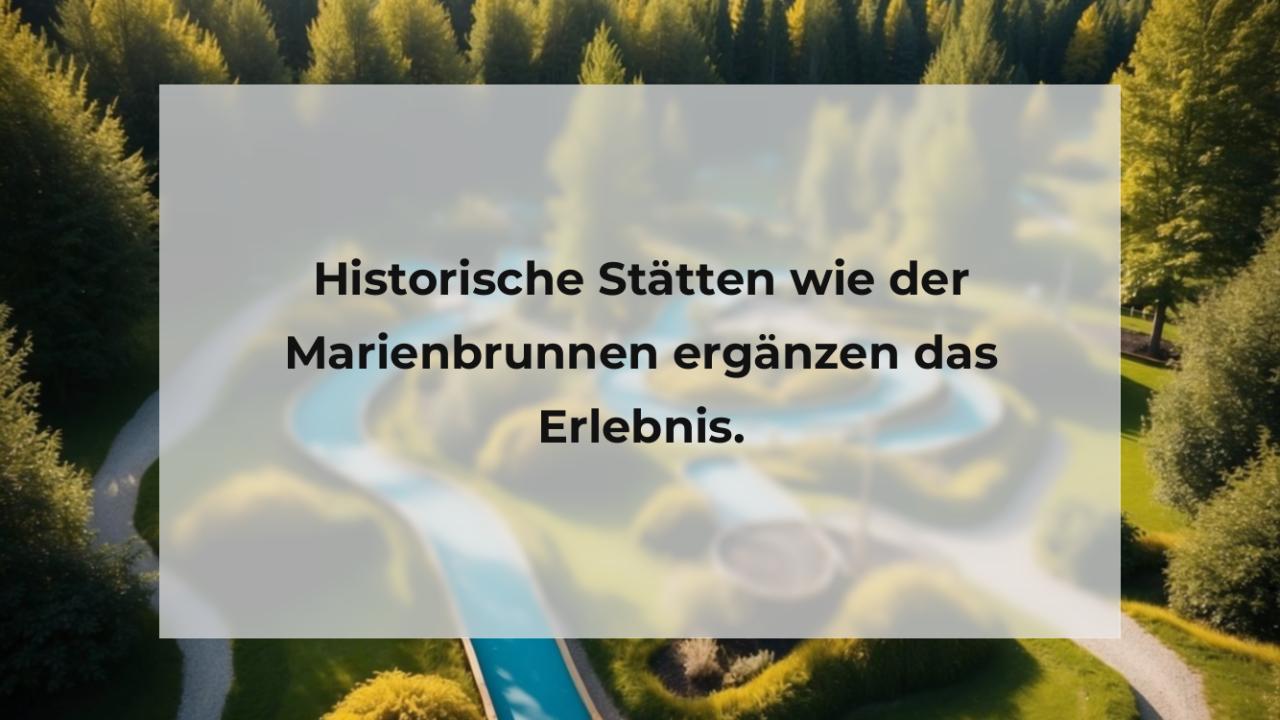 Historische Stätten wie der Marienbrunnen ergänzen das Erlebnis.