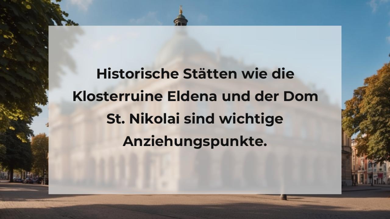 Historische Stätten wie die Klosterruine Eldena und der Dom St. Nikolai sind wichtige Anziehungspunkte.