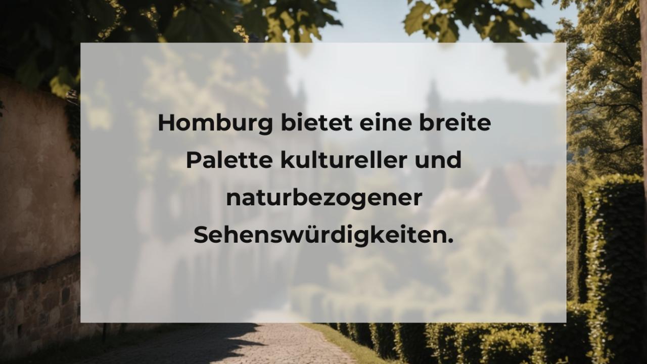 Homburg bietet eine breite Palette kultureller und naturbezogener Sehenswürdigkeiten.