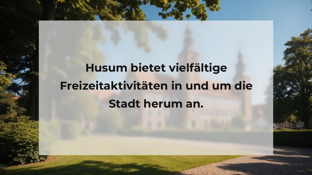 Husum bietet vielfältige Freizeitaktivitäten in und um die Stadt herum an.