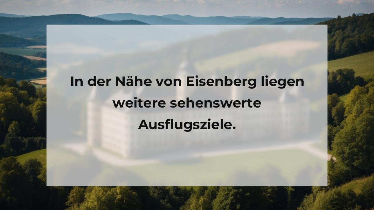 In der Nähe von Eisenberg liegen weitere sehenswerte Ausflugsziele.