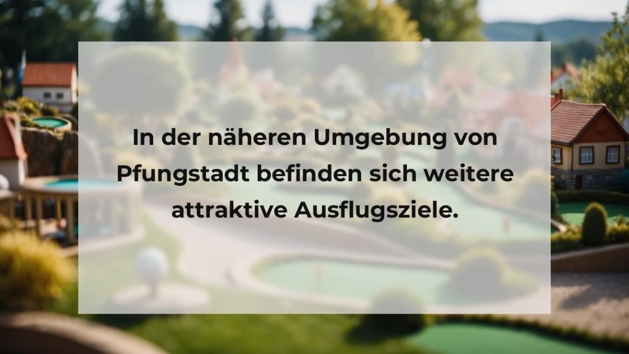 In der näheren Umgebung von Pfungstadt befinden sich weitere attraktive Ausflugsziele.