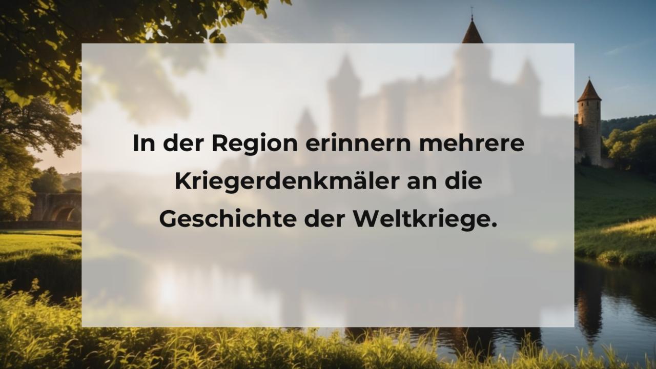 In der Region erinnern mehrere Kriegerdenkmäler an die Geschichte der Weltkriege.