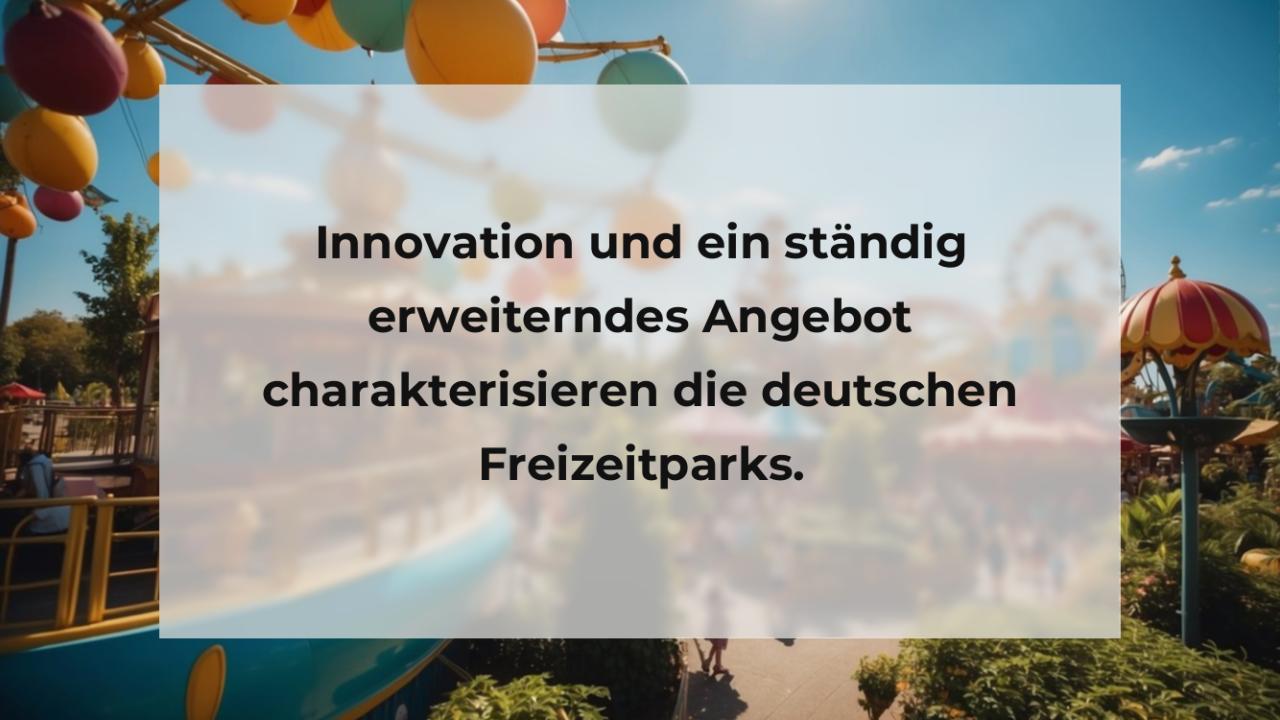 Innovation und ein ständig erweiterndes Angebot charakterisieren die deutschen Freizeitparks.