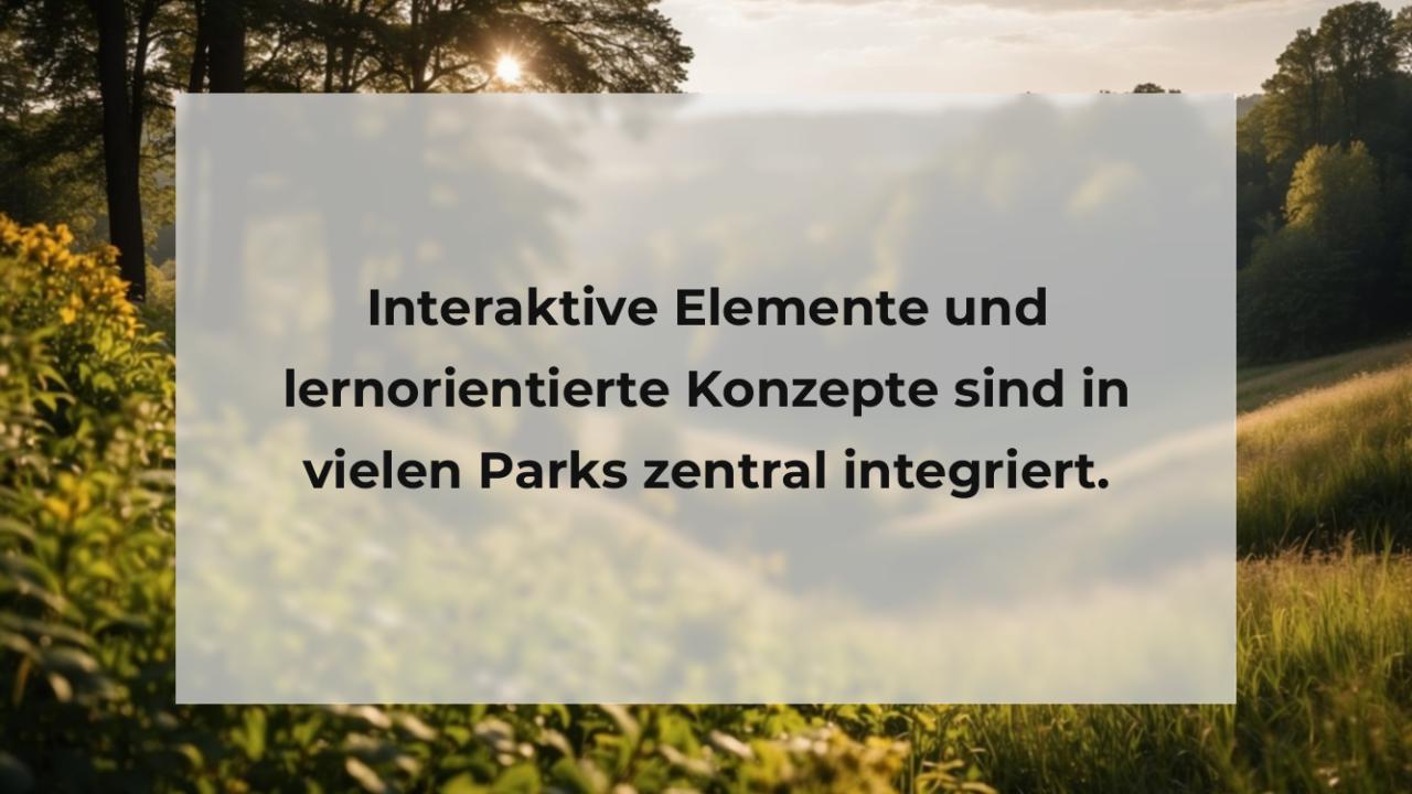 Interaktive Elemente und lernorientierte Konzepte sind in vielen Parks zentral integriert.