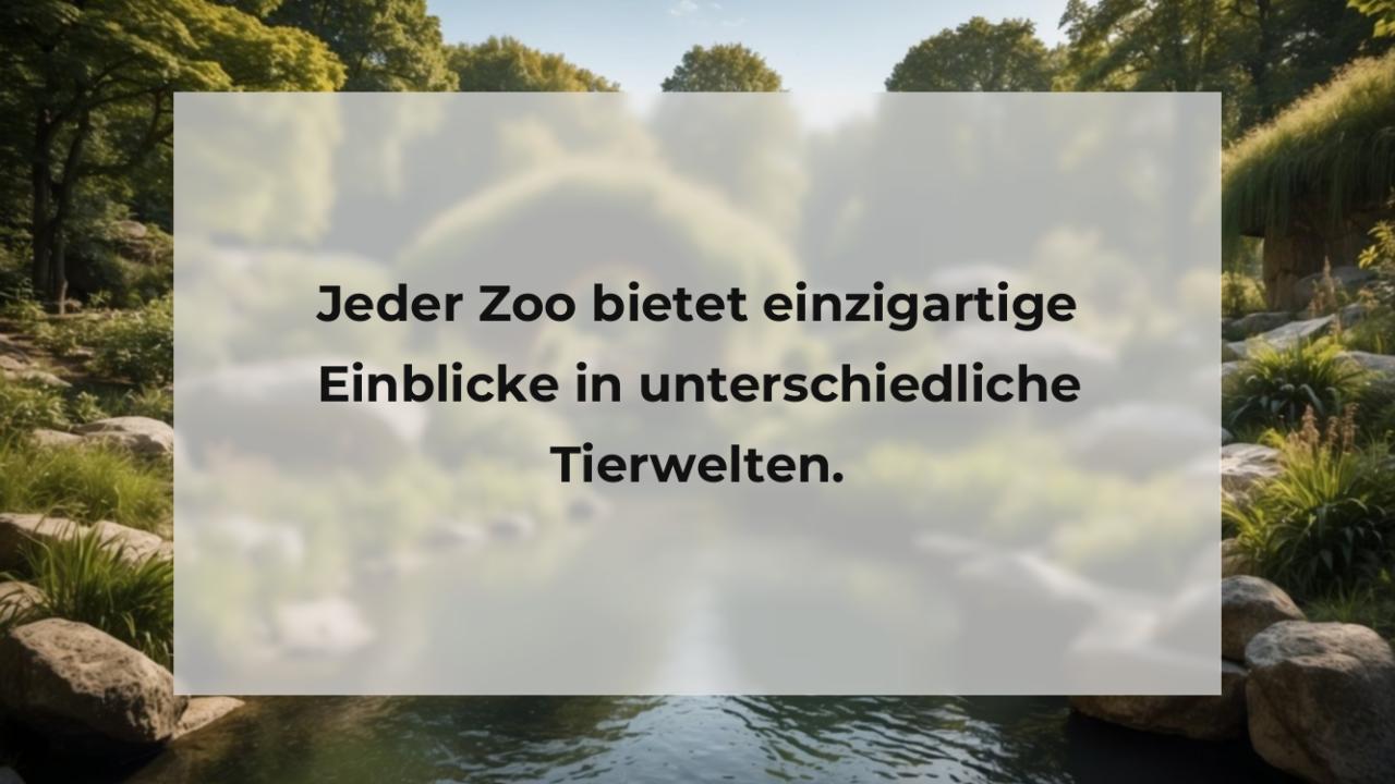 Jeder Zoo bietet einzigartige Einblicke in unterschiedliche Tierwelten.