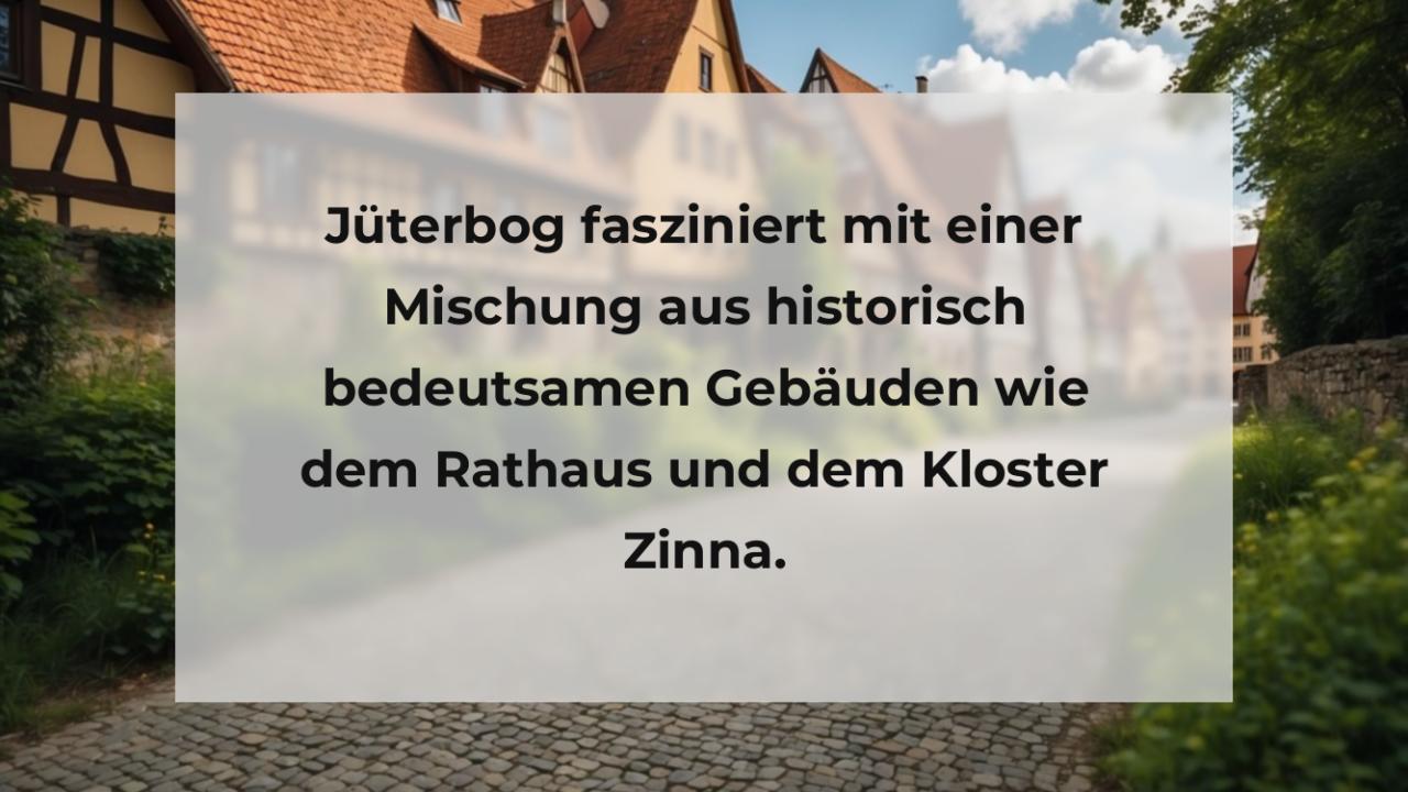 Jüterbog fasziniert mit einer Mischung aus historisch bedeutsamen Gebäuden wie dem Rathaus und dem Kloster Zinna.