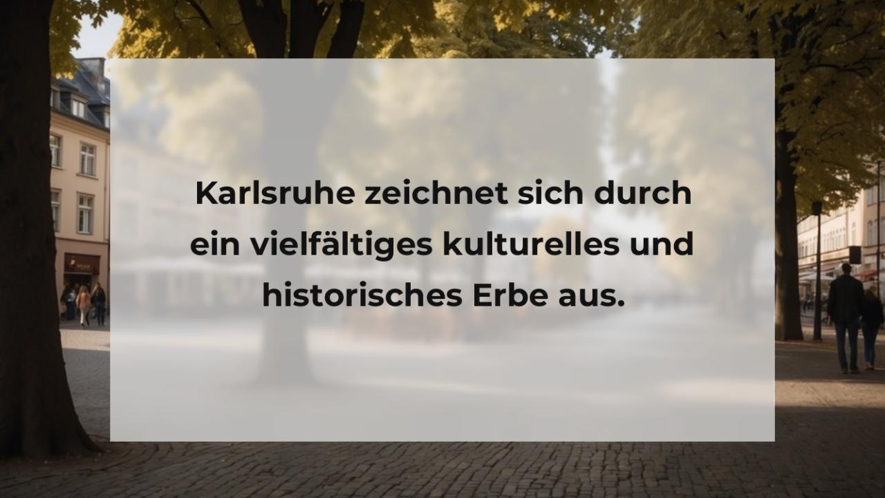 Karlsruhe zeichnet sich durch ein vielfältiges kulturelles und historisches Erbe aus.