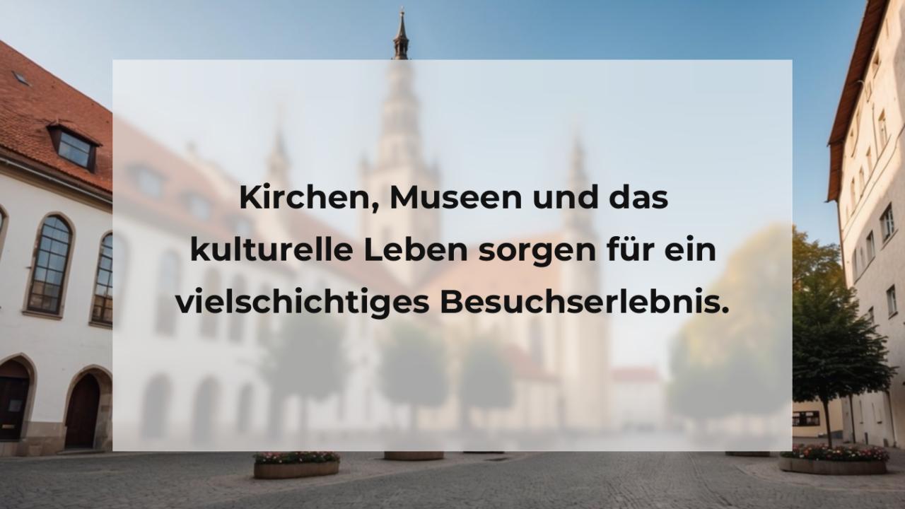 Kirchen, Museen und das kulturelle Leben sorgen für ein vielschichtiges Besuchserlebnis.