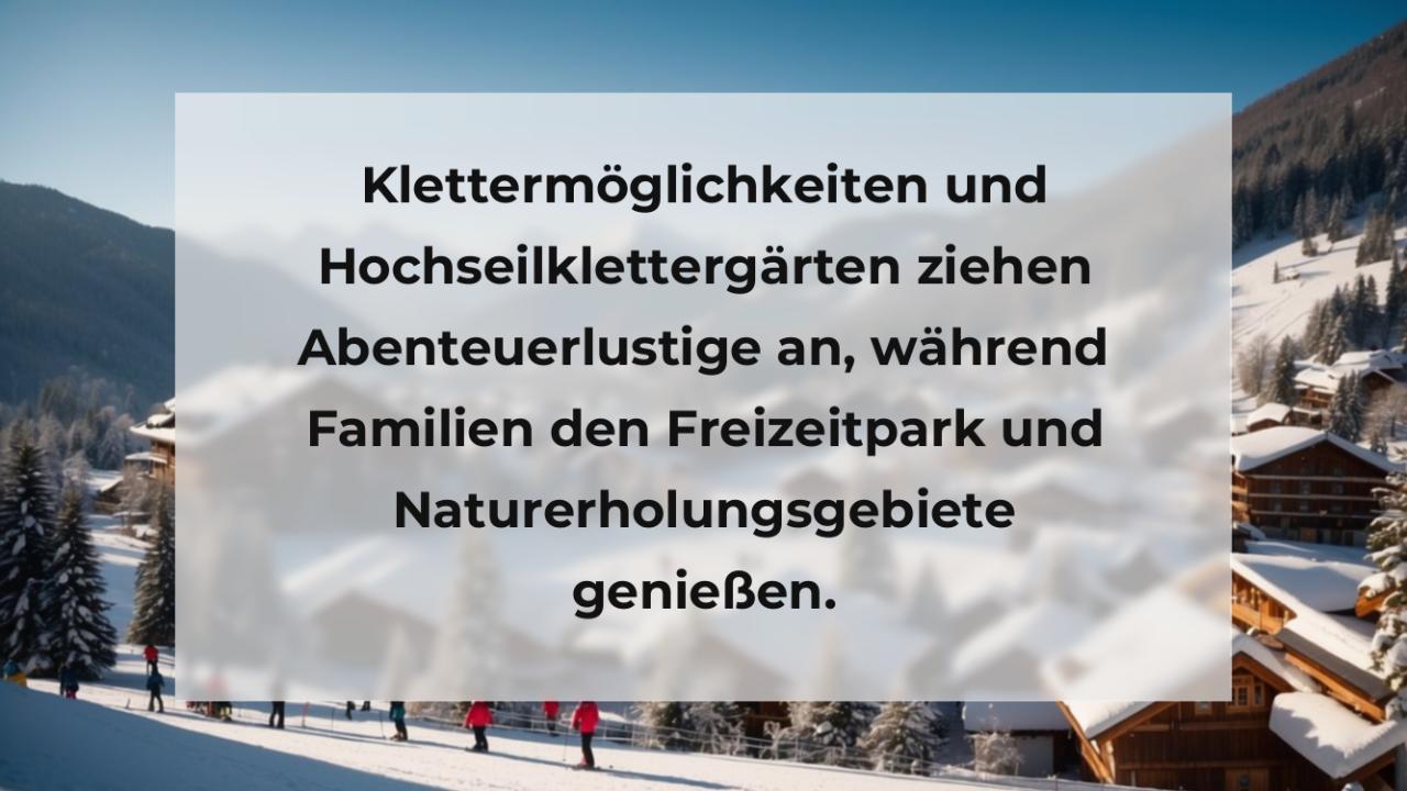 Klettermöglichkeiten und Hochseilklettergärten ziehen Abenteuerlustige an, während Familien den Freizeitpark und Naturerholungsgebiete genießen.