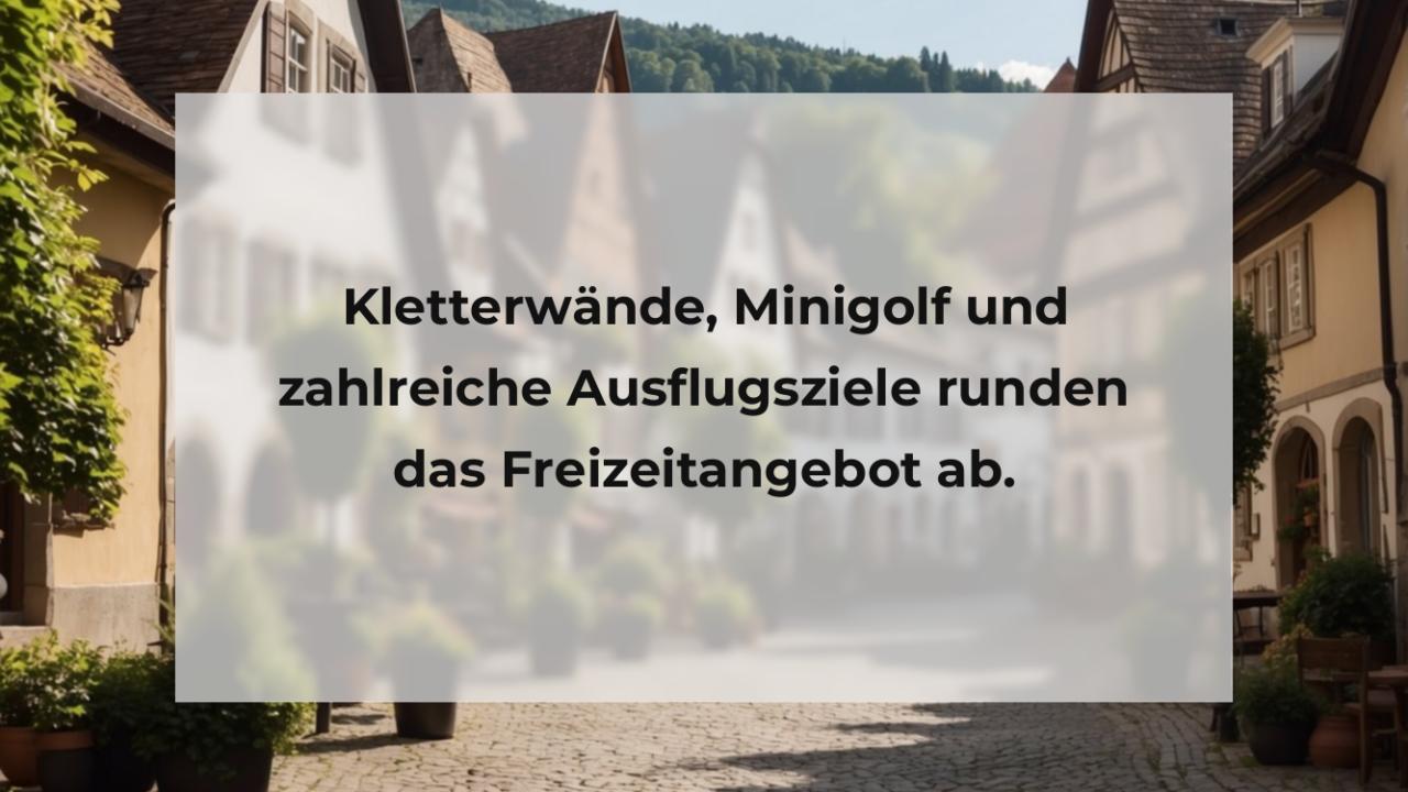 Kletterwände, Minigolf und zahlreiche Ausflugsziele runden das Freizeitangebot ab.