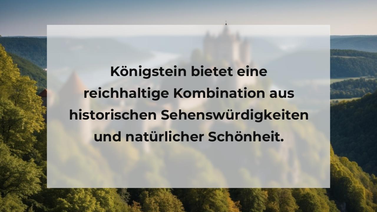 Königstein bietet eine reichhaltige Kombination aus historischen Sehenswürdigkeiten und natürlicher Schönheit.