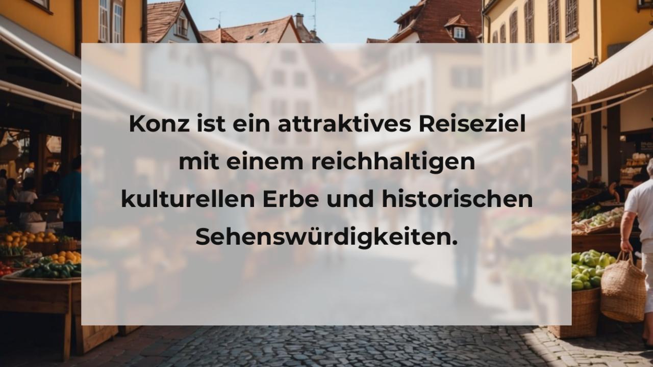 Konz ist ein attraktives Reiseziel mit einem reichhaltigen kulturellen Erbe und historischen Sehenswürdigkeiten.