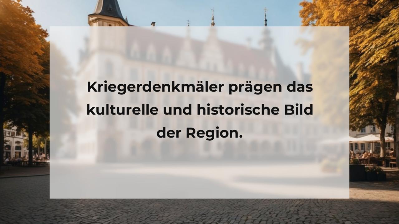 Kriegerdenkmäler prägen das kulturelle und historische Bild der Region.