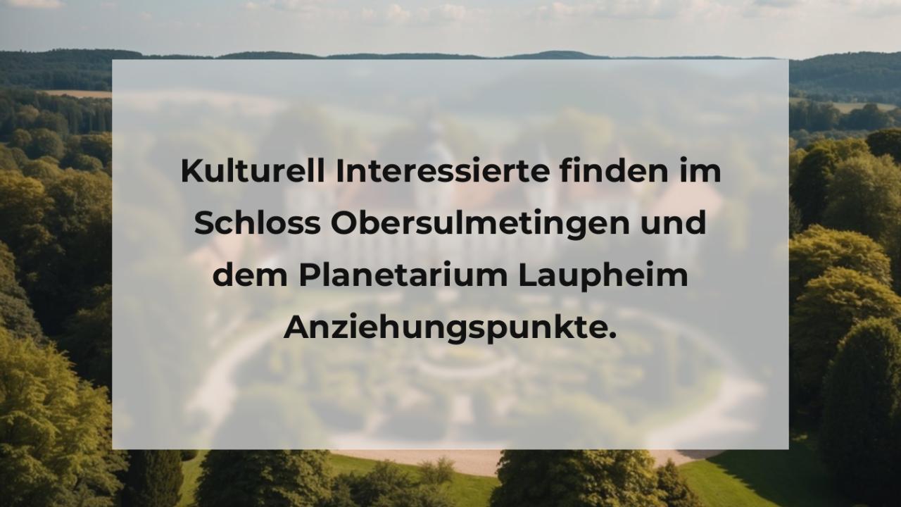 Kulturell Interessierte finden im Schloss Obersulmetingen und dem Planetarium Laupheim Anziehungspunkte.