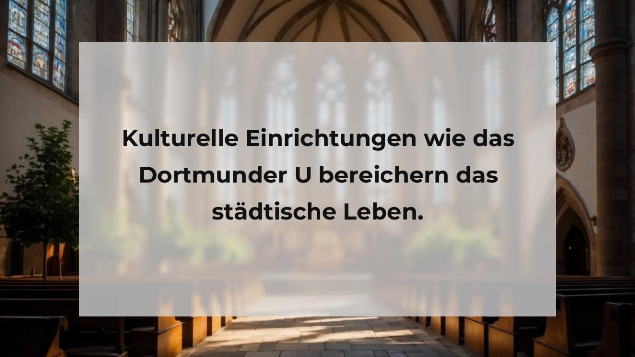 Kulturelle Einrichtungen wie das Dortmunder U bereichern das städtische Leben.