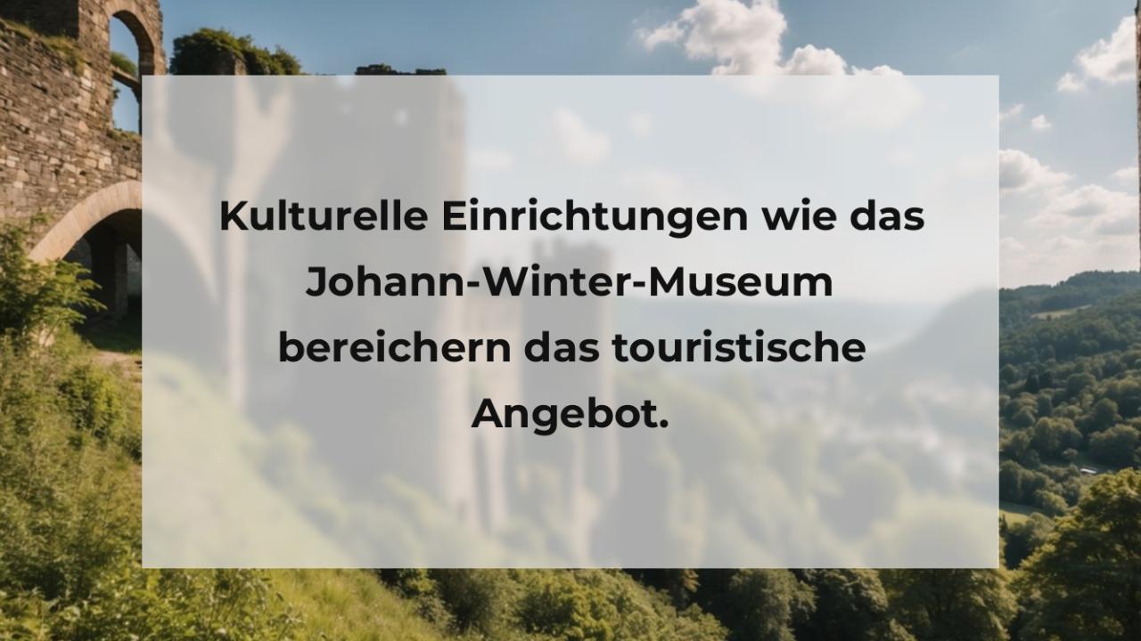 Kulturelle Einrichtungen wie das Johann-Winter-Museum bereichern das touristische Angebot.