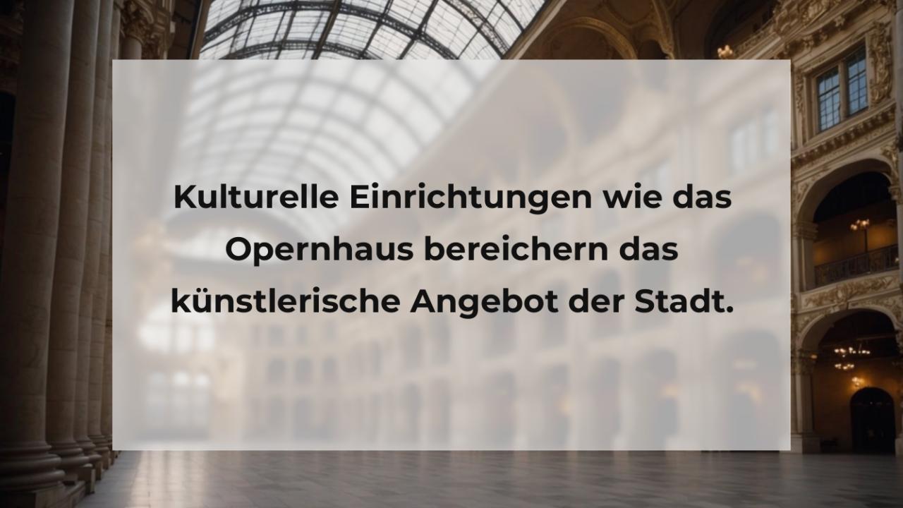 Kulturelle Einrichtungen wie das Opernhaus bereichern das künstlerische Angebot der Stadt.