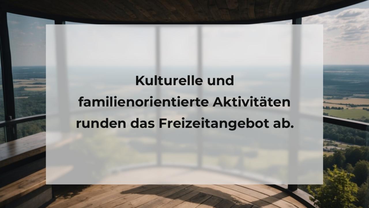 Kulturelle und familienorientierte Aktivitäten runden das Freizeitangebot ab.