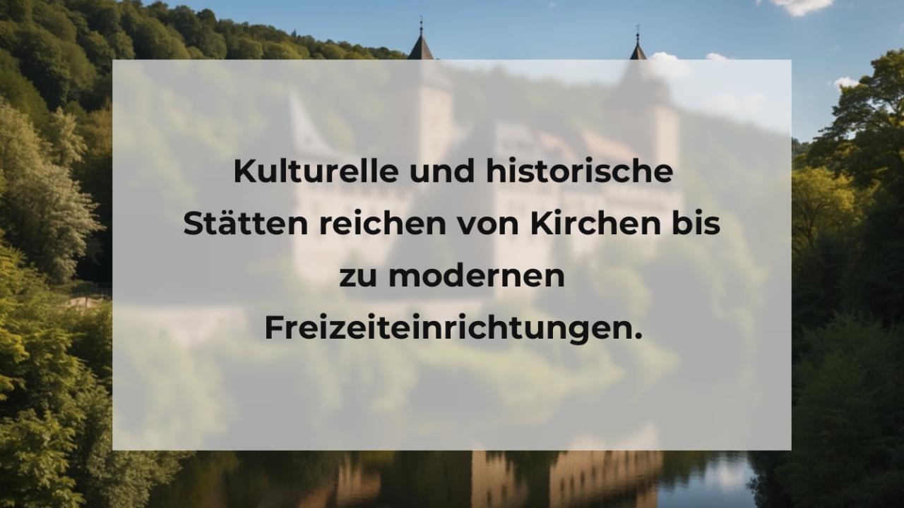 Kulturelle und historische Stätten reichen von Kirchen bis zu modernen Freizeiteinrichtungen.