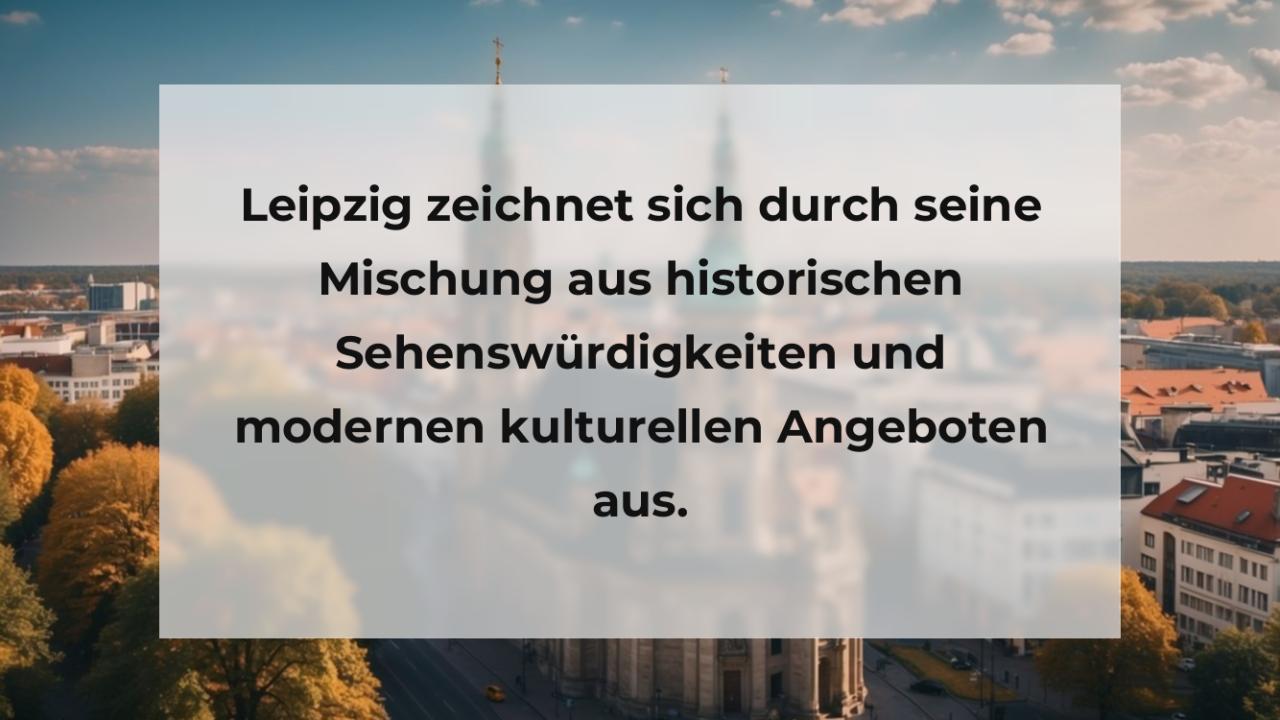 Leipzig zeichnet sich durch seine Mischung aus historischen Sehenswürdigkeiten und modernen kulturellen Angeboten aus.