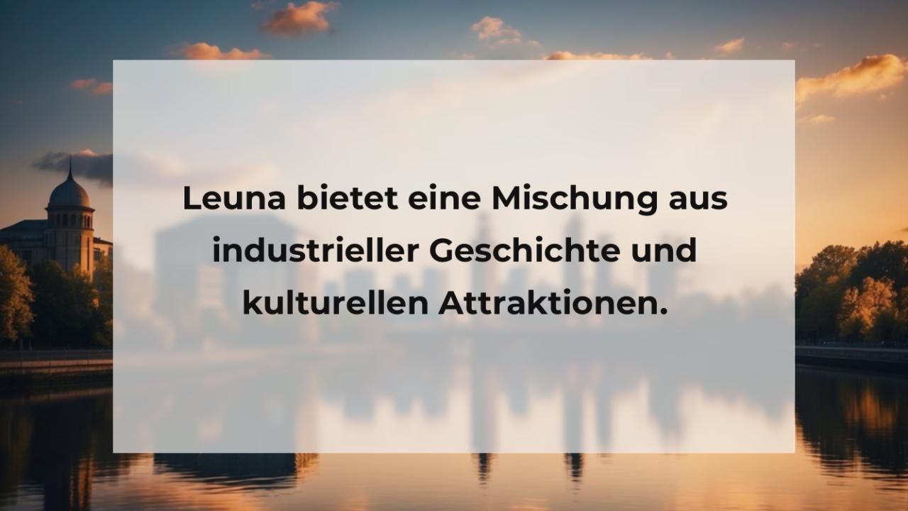 Leuna bietet eine Mischung aus industrieller Geschichte und kulturellen Attraktionen.